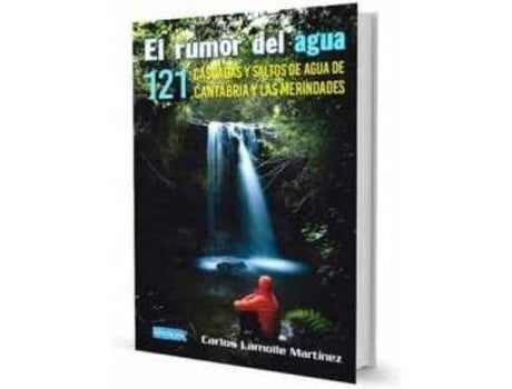 Livro El Rumor Del Agua : 121 Cascadas Y Saltos De Agua De Cantabria Y Las Merindades de Carlos Lamoile Martínez (Espanhol)