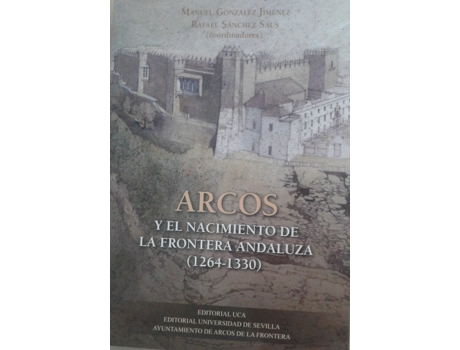 Livro Arcos Y El Nacimiento De La Frontera Andaluza de Rafael Sánchez Saus (Espanhol)