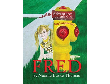 Livro Fred The Real Life Adventures of a Little Girl with a Big Imagination de Natalie Buske Thomas (Inglês)