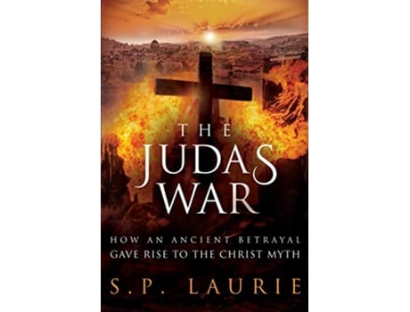 Livro The Judas War How an ancient betrayal gave rise to the Christ myth de SP Laurie (Inglês)