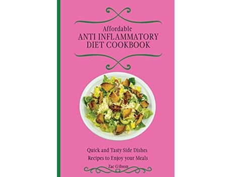 Livro Affordable Anti Inflammatory Diet Cookbook Quick and Tasty Side Dishes Recipes to Enjoy your Meals de Zac Gibson (Inglês)