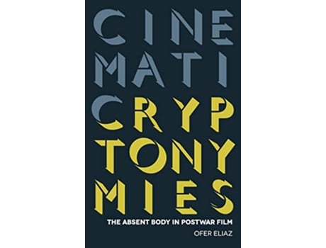 Livro Cinematic Cryptonymies The Absent Body in Postwar Film Contemporary Approaches to Film and Media Series de Professor Ofer Eliaz (Inglês)