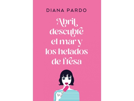 Livro Abril Descubre El Mar Y Los Helados De Fresa de Diana Pardo (Espanhol)