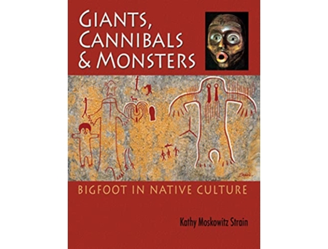 Livro Giants Cannibals and Monsters Bigfoot in Native Culture de Kathy Moskowitz Strain (Inglês)