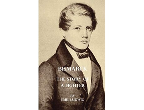 Livro Bismarck The Story Of A Fighter de Emil Ludwig (Inglês)