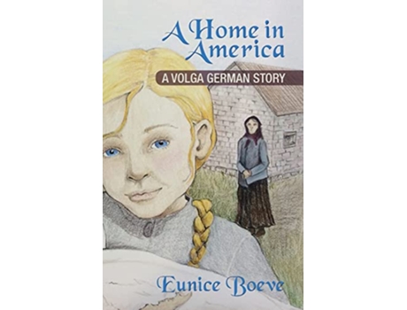 Livro A Home in America A Volga German Story de Eunice Boeve (Inglês)