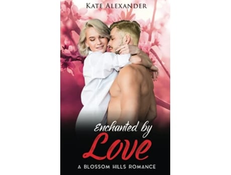 Livro Enchanted By Love A Blossom Hills Romance soft Cover de Alexander Kate (Inglês)