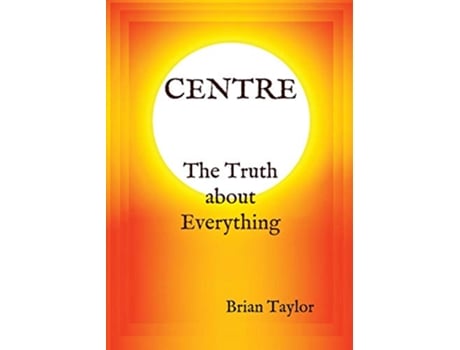 Livro CENTRE The Truth about Everything de Brian F Taylor (Inglês)