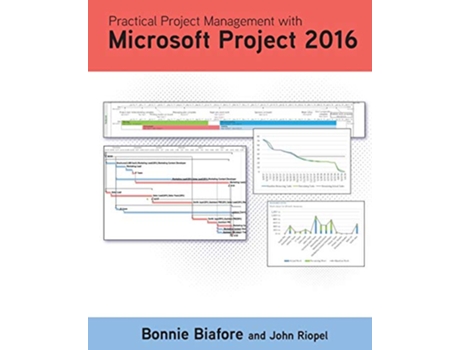 Livro Practical Project Management with Microsoft Project 2016 de Bonnie Jaye Biafore, John Riopel (Inglês)