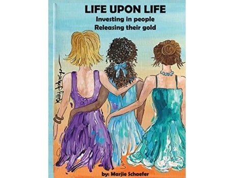 Livro Life upon Life Investing in people Releasing their gold de Marjie Schaefer (Inglês)