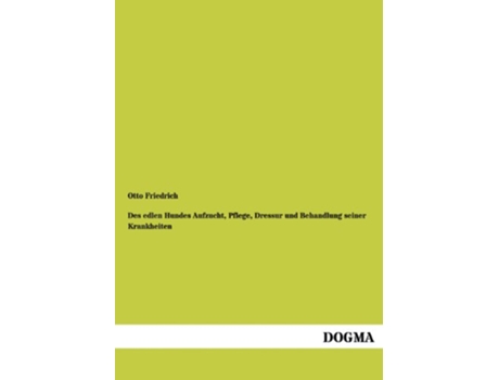 Livro Des Edlen Hundes Aufzucht Pflege Dressur Und Behandlung Seiner Krankheiten German Edition de Otto Friedrich (Alemão)