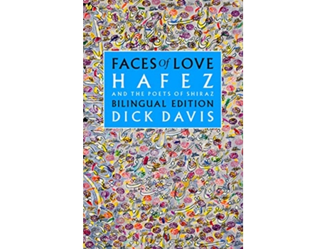 Livro Faces of Love Hafez and the Poets of Shiraz Bilingual Edition de Dick Davis Hafez Jahan Malek Khatun (Inglês)