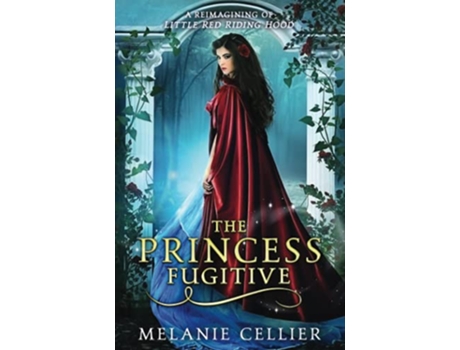 Livro The Princess Fugitive A Reimagining of Little Red Riding Hood The Four Kingdoms de Melanie Cellier (Inglês)