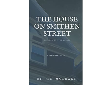 Livro The House on Smithen Street or From Out the Cellar de RC Mulhare (Inglês)