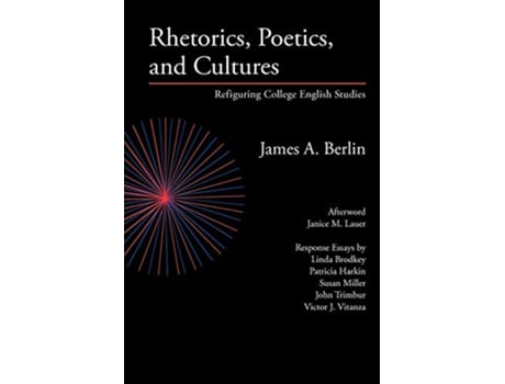 Livro Rhetorics Poetics and Cultures Refiguring College English Studies Lauer Series in Rhetoric and Composition de James A Berlin (Inglês)