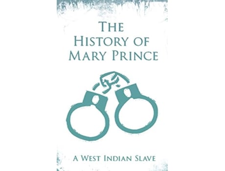 Livro The History of Mary Prince A West Indian Slave With the Supplement The Narrative of AsaAsa A Captured African de Mary Prince (Inglês)