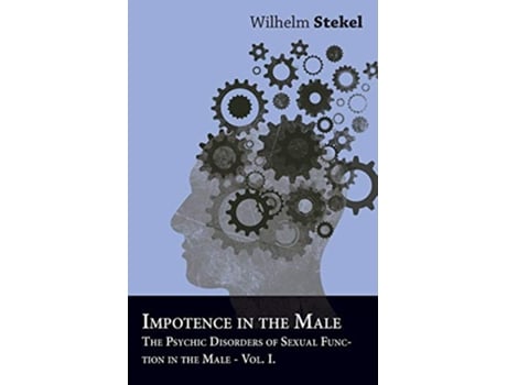 Livro Impotence in the Male The Psychic Disorders of Sexual Function in the Male Vol I de Wilhelm Stekel (Inglês)