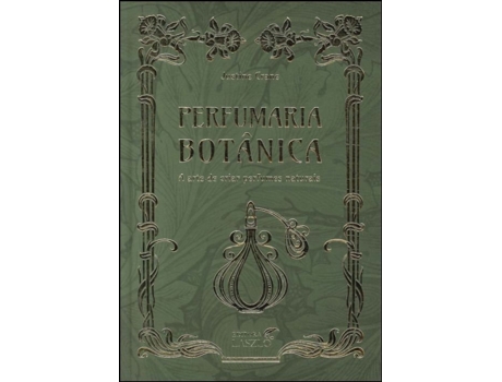 Livro Perfumaria Botânica A Arte de Criar Perfumes Naturais de Justine Crane