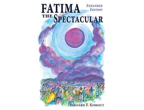 Livro Fatima the Spectacular A New and Very Different Study of the Events of 1917 de Bernard F Kohout (Inglês)