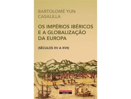 Livro Os Impérios Ibéricos e a Globalização da Europa de Bartolome Yun Casalilla (Português)