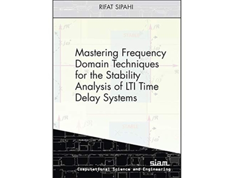 Livro Mastering Frequency Domain Techniques for the Stability Analysis of LTI Time Delay Systems de Rifat Sipahi (Inglês)