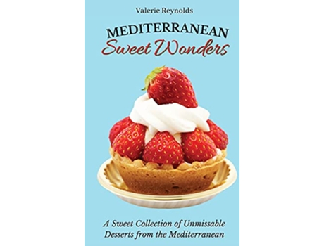 Livro Mediterranean Sweet Wonders A Sweet Collection of Unmissable Desserts from the Mediterranean de Valerie Reynolds (Inglês)