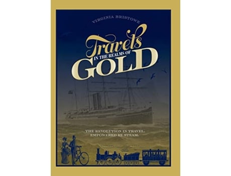 Livro Travels in the Realms of Gold The Revolution in Travel Empowered by Steam de Virginia Bristowe (Inglês)