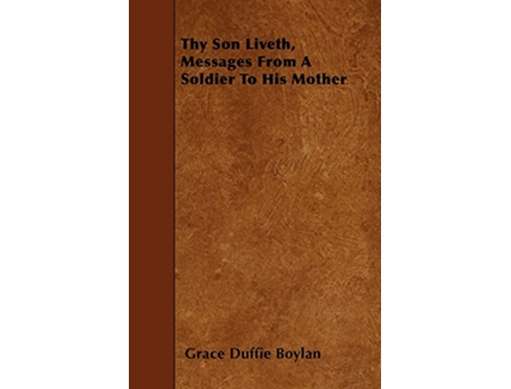 Livro Thy Son Liveth Messages From A Soldier To His Mother de Grace Duffie Boylan (Inglês)