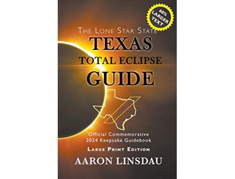 Livro Texas Total Eclipse Guide LARGE PRINT Official Commemorative 2024 Keepsake Guidebook 2024 Total Eclipse State Guide de Aaron Linsdau (Inglês)