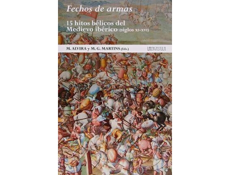 Livro Fechos de armas: 15 hitos bélicos del Medievo ibérico (siglos XI-XVI) de General Rapporteur Martin Alvira, General Rapporteur Miguel G. Martins (Espanhol)