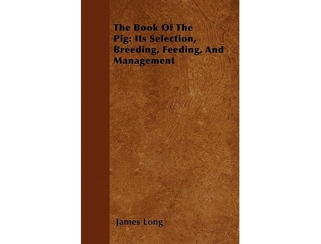 Livro The Book of the Pig Its Selection Breeding Feeding and Management de James Long (Inglês)