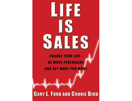 Livro Life is Sales Change your life be more persuasive and get what you want de Gary L Ford Connie Bird (Inglês)