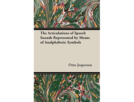 Livro The Articulations of Speech Sounds Represented by Means of Analphabetic Symbols de Otto Jespersen (Inglês)