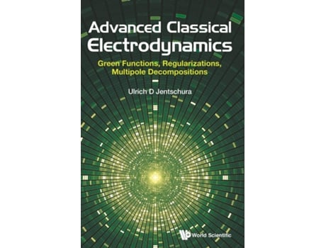 Livro Advanced Classical Electrodynamics Green Functions, Regularizations, Multipole Decompositions de Ulrich D Jentschura (Inglês - Capa Dura)