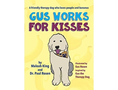 Livro Gus Works for Kisses A friendly therapy dog who loves people and bananas de Maleah King Paul Rosen (Inglês)