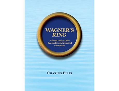 Livro Wagners Ring A fresh look at the dramatic and musical structure de Charles Ellis (Inglês)