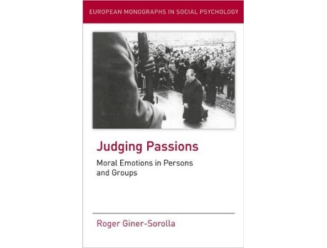 Livro Judging Passions Moral Emotions in Persons and Groups European Monographs in Social Psychology de Roger GinerSorolla (Inglês)