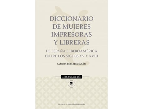 Livro Diccionario De Mujeres Impresoras Y Libreras De España E Iberoamérica Entre Los Siglos Xv Y Xviii de Sandra Establés Susán (Espanhol)