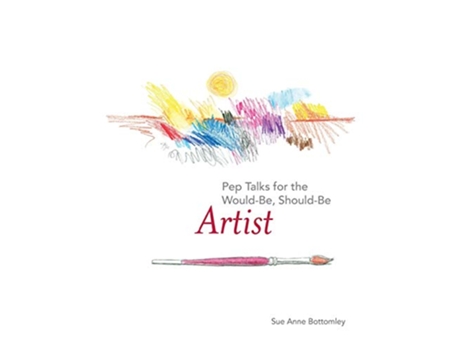 Livro Pep Talks for the WouldBe ShouldBe Artist de Sue Anne Bottomley (Inglês)