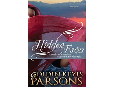 Livro Hidden Faces Portraits of Nameless Women in the Gospels four novellas de Golden Keyes Parsons (Inglês)