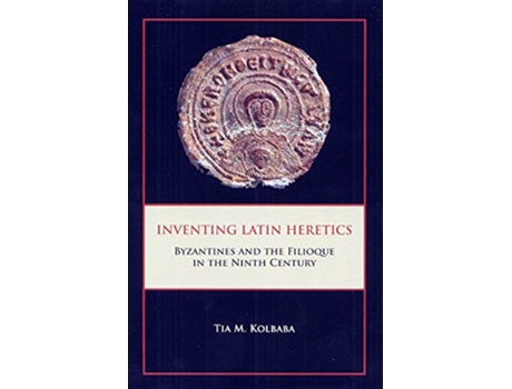 Livro Inventing Latin Heretics de Tia M Kolbaba (Inglês - Capa Dura)