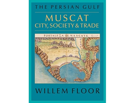 Livro The Persian Gulf Muscat City Society and Trade de Willem Floor (Inglês)