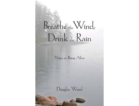 Livro breathe the wind, drink the rain de douglas wood (inglês)