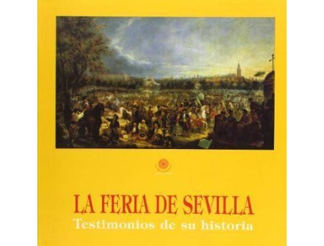 Livro La Feria De Sevilla : Testimonios De Su Historia de Alfonso . Et Al. Braojos (Espanhol)