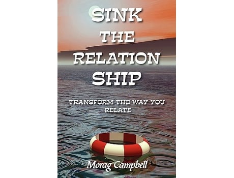 Livro Sink the Relation Ship Transform the Way You Relate de Morag Campbell (Inglês)