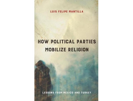 Livro how political parties mobilize religion de luis felipe mantilla (inglês)