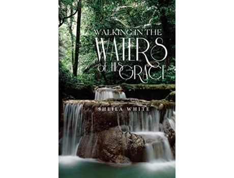 Livro Walking in the Waters of His Grace de Sheila White (Inglês)