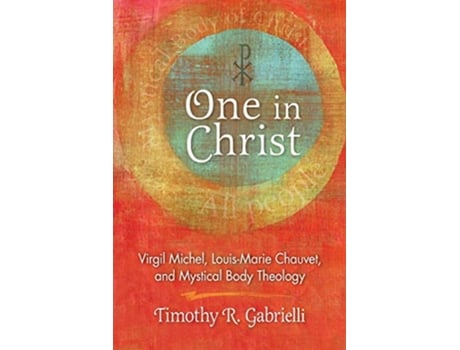 Livro One in Christ Virgil Michel LouisMarie Chauvet and Mystical Body Theology de Timothy R Gabrielli (Inglês)