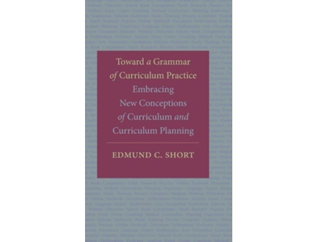 Livro Toward a Grammar of Curriculum Practice Embracing New Conceptions of Curriculum and Curriculum Planning de Edmund C Short (Inglês - Capa Dura)