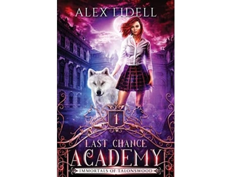 Livro Last Chance Academy Shifter Fae Vampire Reform School Romance de Alex Lidell (Inglês)